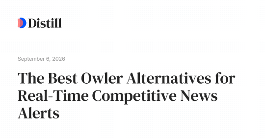 The Best Owler Alternatives for Real-Time Competitive News Alerts