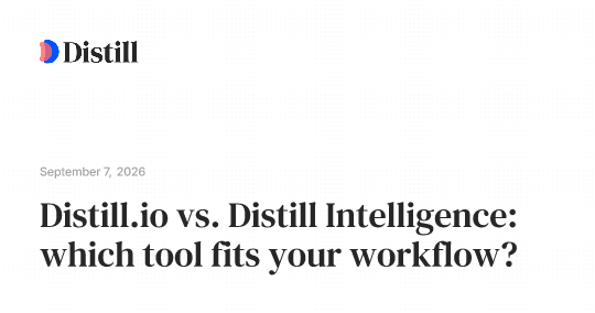 Distill.io vs. Distill Intelligence: which tool fits your workflow?