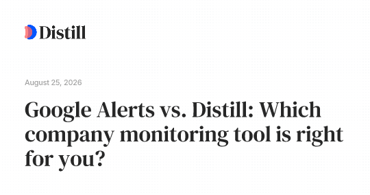 Google Alerts vs. Distill: Which company monitoring tool is right for you?
