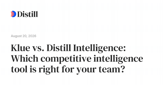 Klue vs. Distill Intelligence: Which competitive intelligence tool is right for your team?