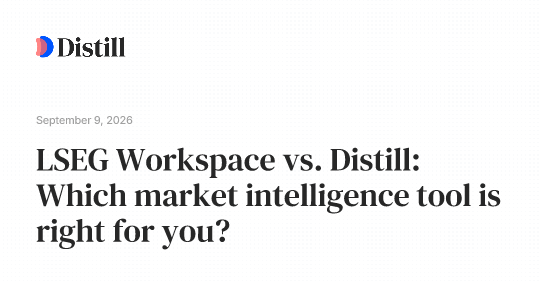 LSEG Workspace vs. Distill: Which market intelligence tool is right for you?