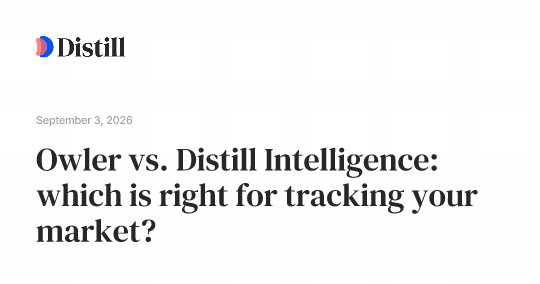 Owler vs. Distill Intelligence: which is right for tracking your market?