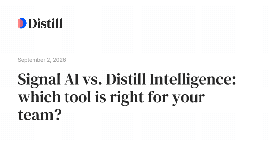 Signal AI vs. Distill Intelligence: which tool is right for your team?