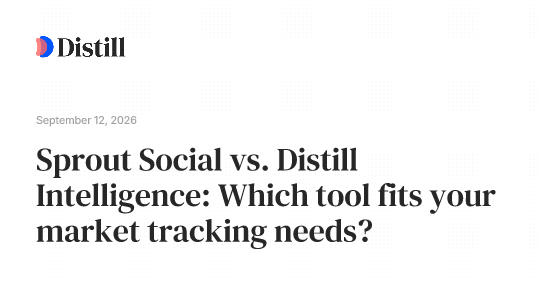 Sprout Social vs. Distill Intelligence: Which tool fits your market tracking needs?