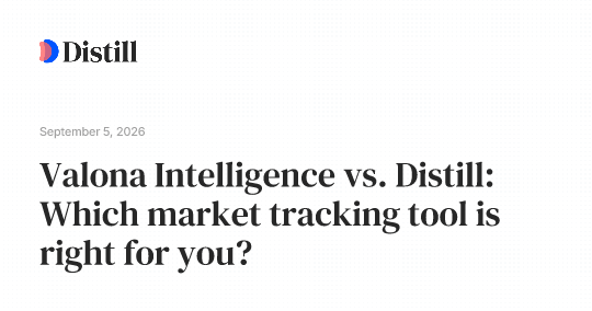 Valona Intelligence vs. Distill: Which market tracking tool is right for you?